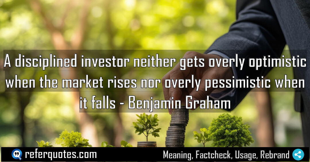 A disciplined investor neither gets overly optimistic.
