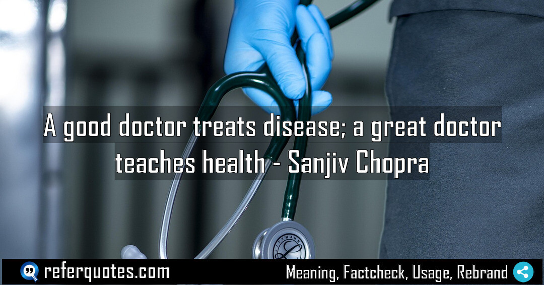 A good doctor treats disease; a great doctor teaches health
