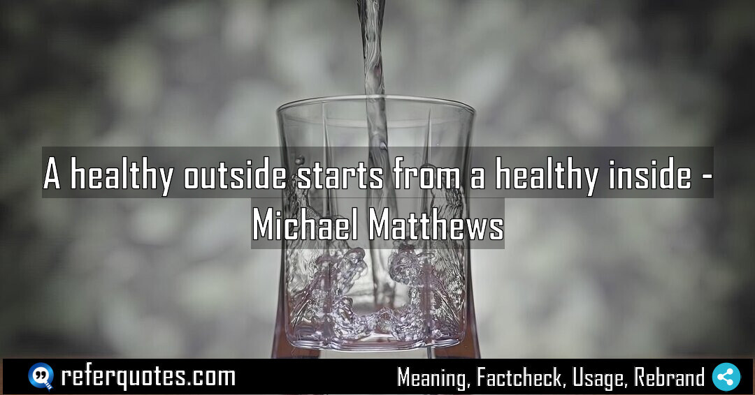 A healthy outside starts from a healthy inside Meaning Factcheck Usage
