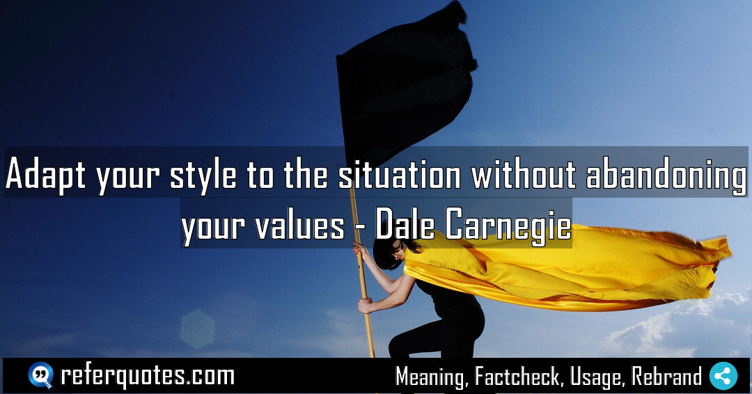 Adapt your style to the situation without abandoning your values