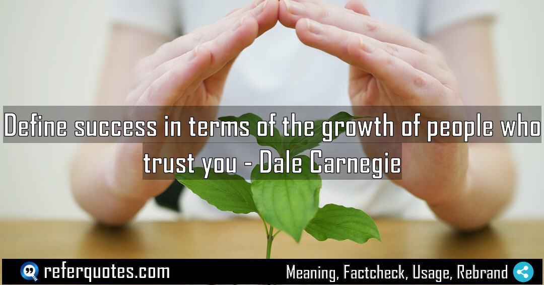 Define success in terms of the growth of people who trust you