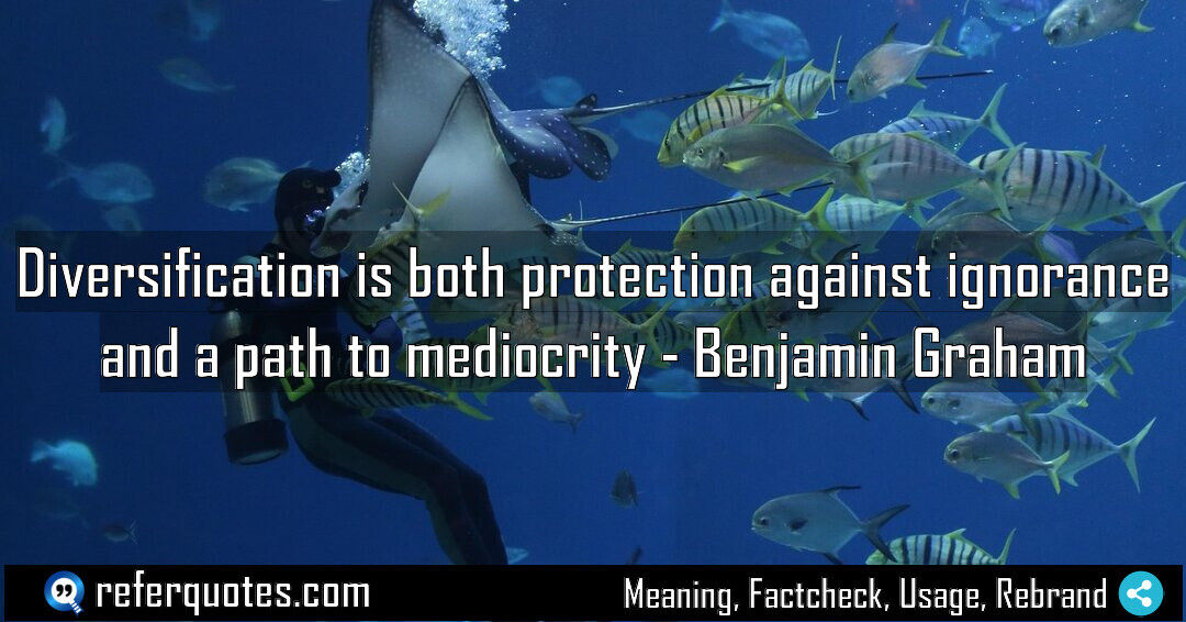 Diversification is both protection against ignorance and a path to mediocrity