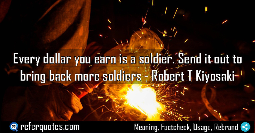 Every money you earn is a soldier. Send it out to bring back more soldiers
