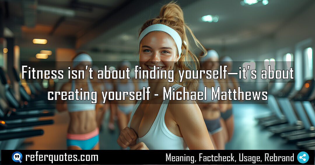Fitness isn’t about finding yourself it’s Meaning Factcheck Usage