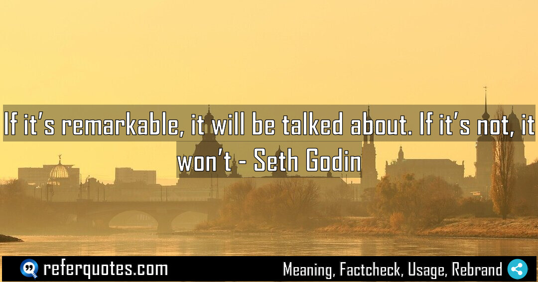 If it s remarkable it will be talked Meaning Factcheck Usage