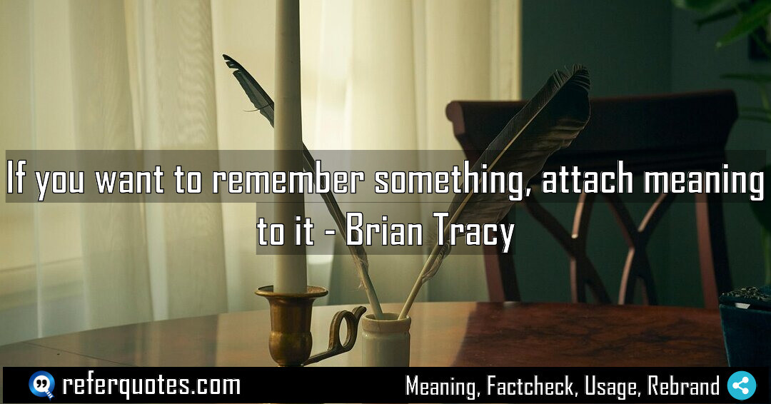 If you want to remember something attach meaning Meaning Factcheck Usage