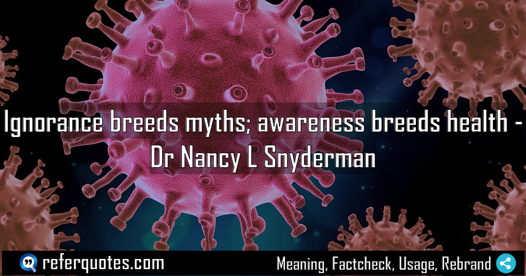 Ignorance breeds myths awareness breeds health Meaning Factcheck Usage