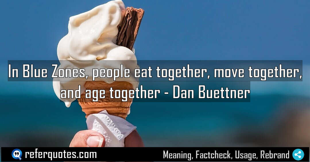 In Blue Zones people eat together move together Meaning Factcheck Usage