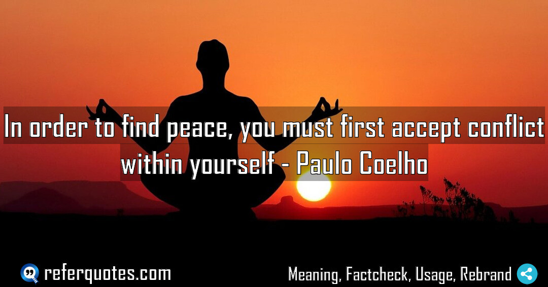 In order to find peace, you must first accept conflict within yourself.