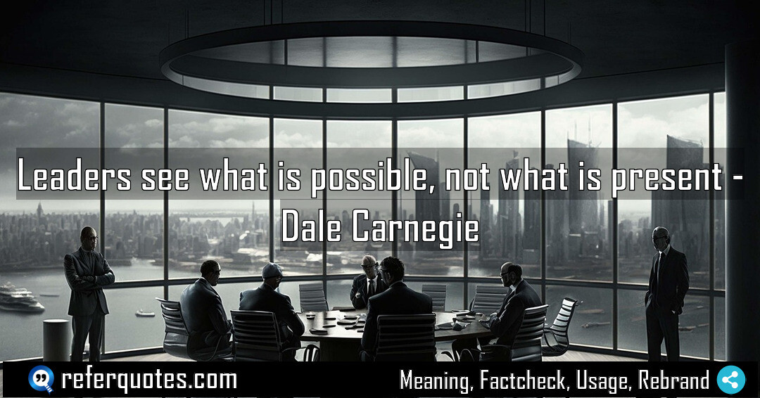 Leaders see what is possible, not what is present