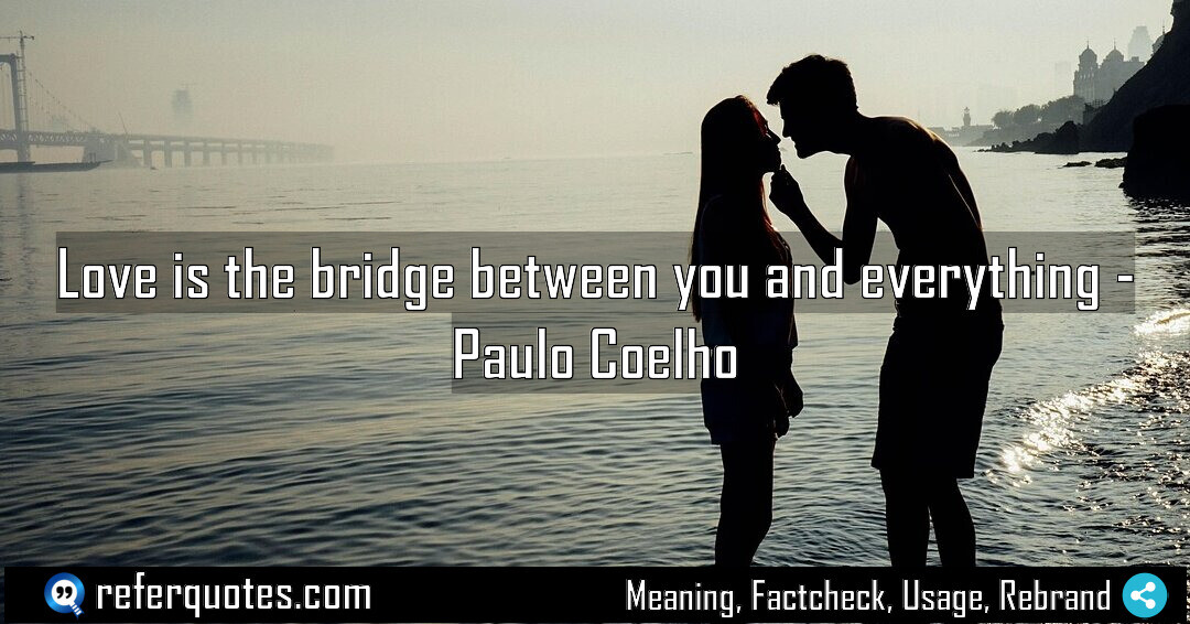 Love is the bridge between you and everything Meaning Factcheck Usage