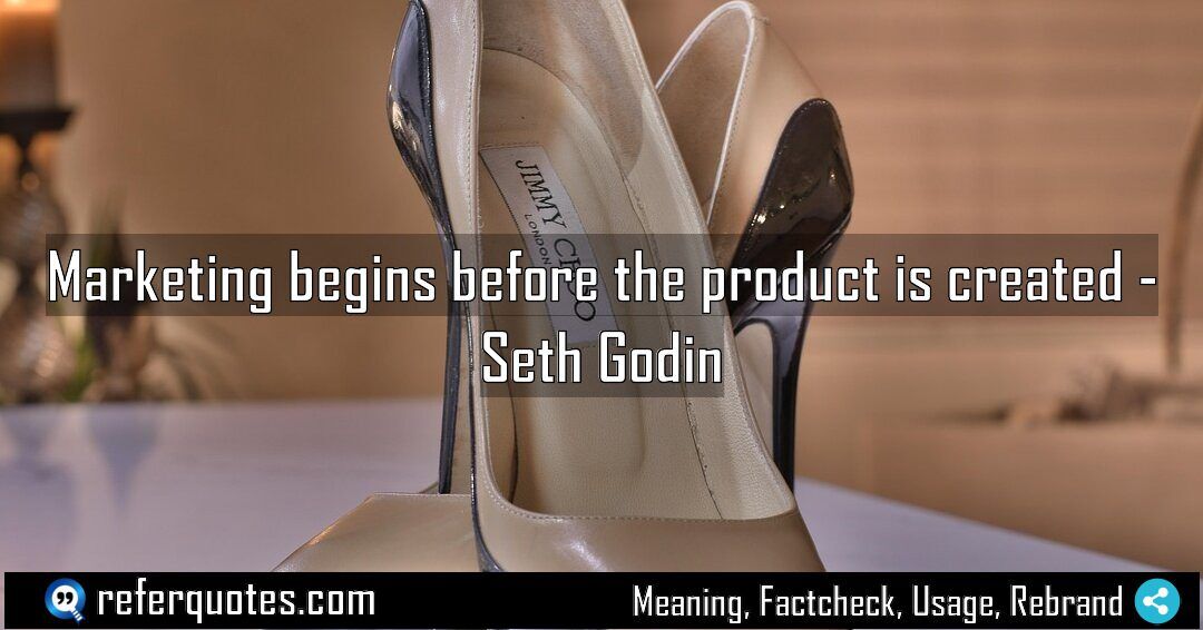 Marketing begins before the product is created Meaning Factcheck Usage