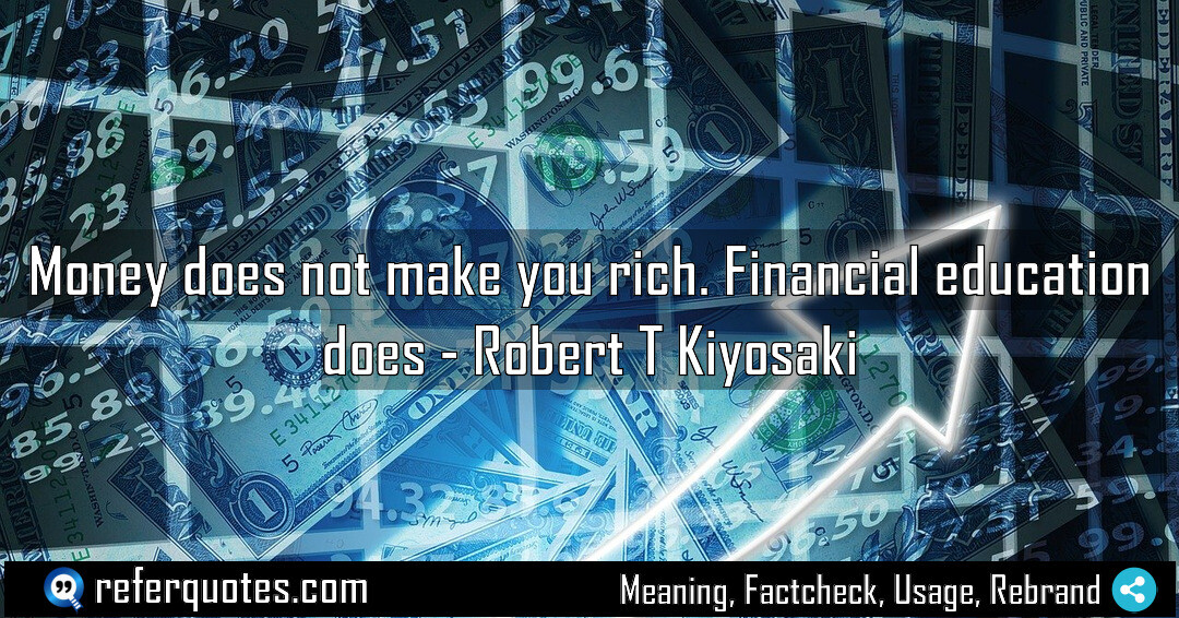 Money does not make you rich. Financial education does