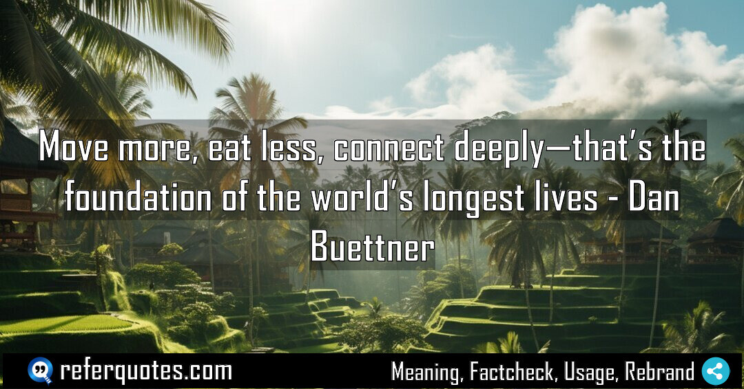 Move more, eat less, connect deeply, that’s the foundation of the world’s longest lives