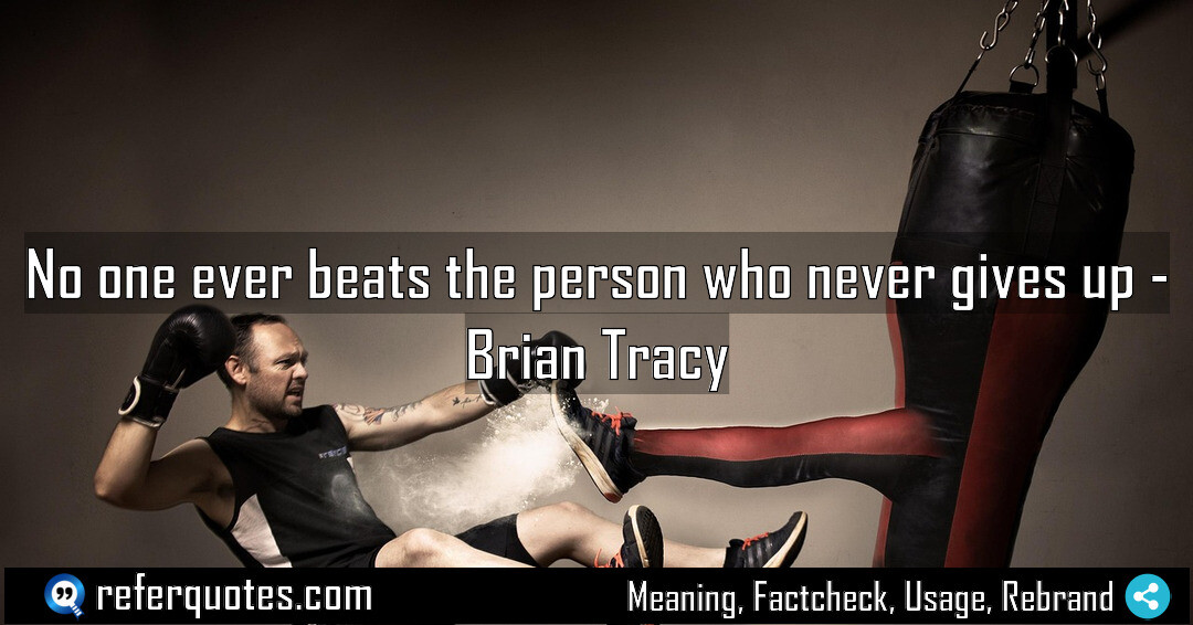 No one ever beats the person who never gives up