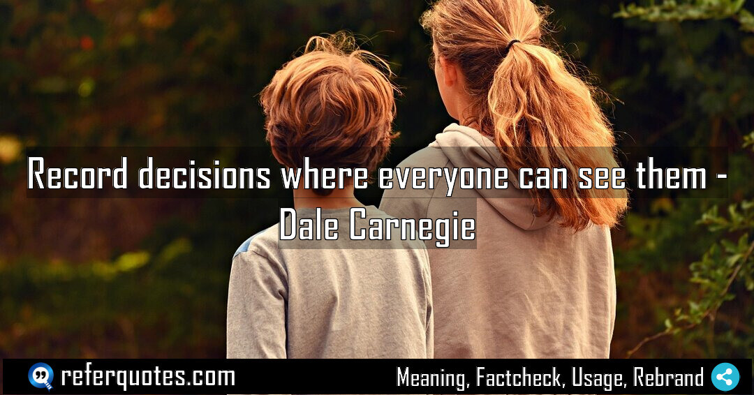 Record decisions where everyone can see them Meaning Factcheck Usage