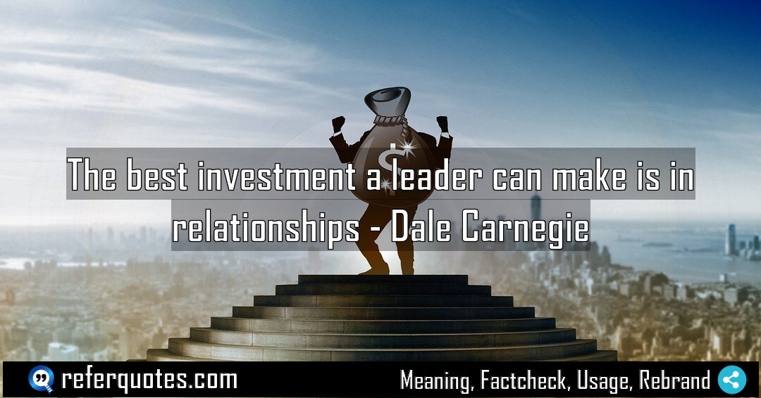 The best investment a leader can make is in relationships.