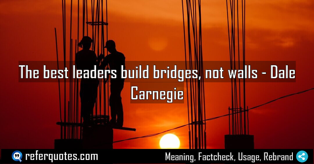 The best leaders build bridges, not walls