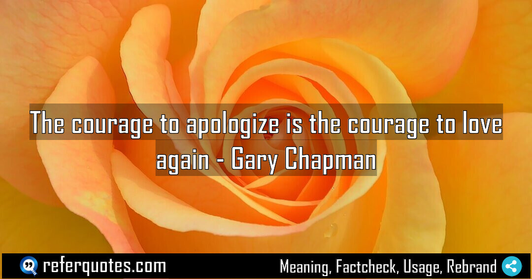 The courage to apologize is the courage to Meaning Factcheck Usage