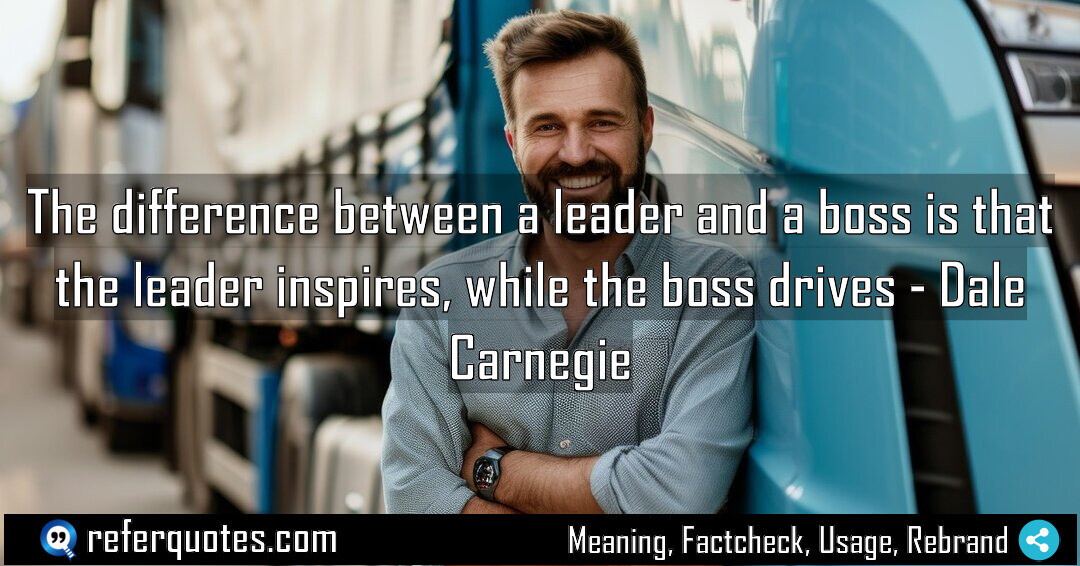 The difference between a leader and a boss is that the leader inspires, while the boss drives