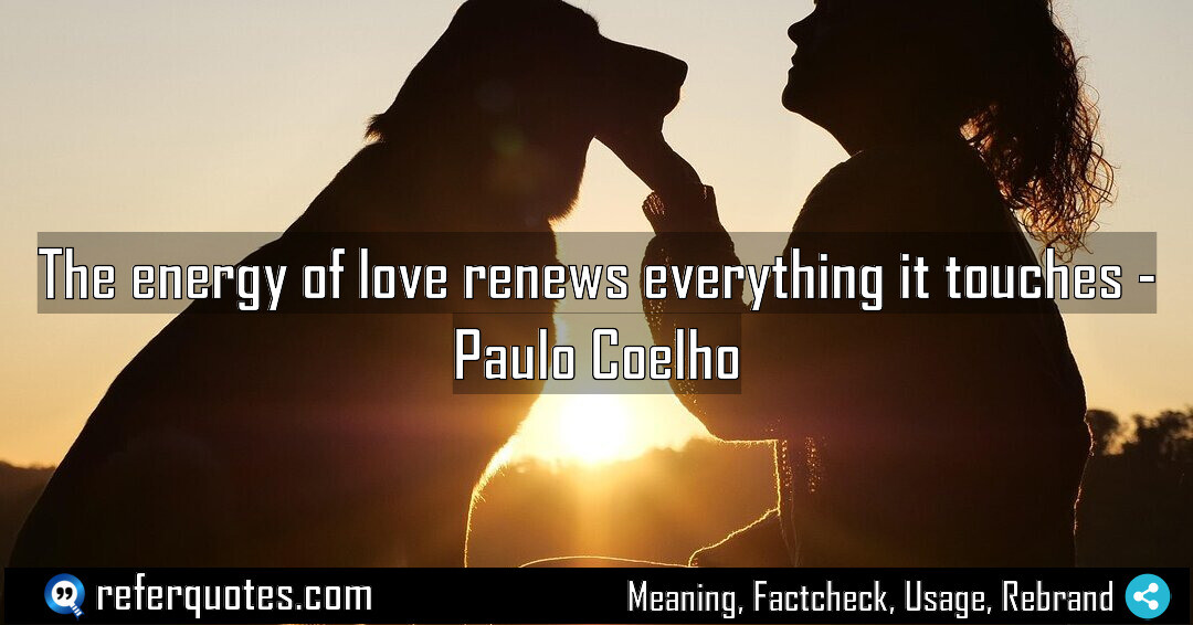 The energy of love renews everything it touches