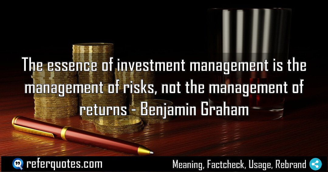 The essence of investment management is the management of risks, not the management of returns