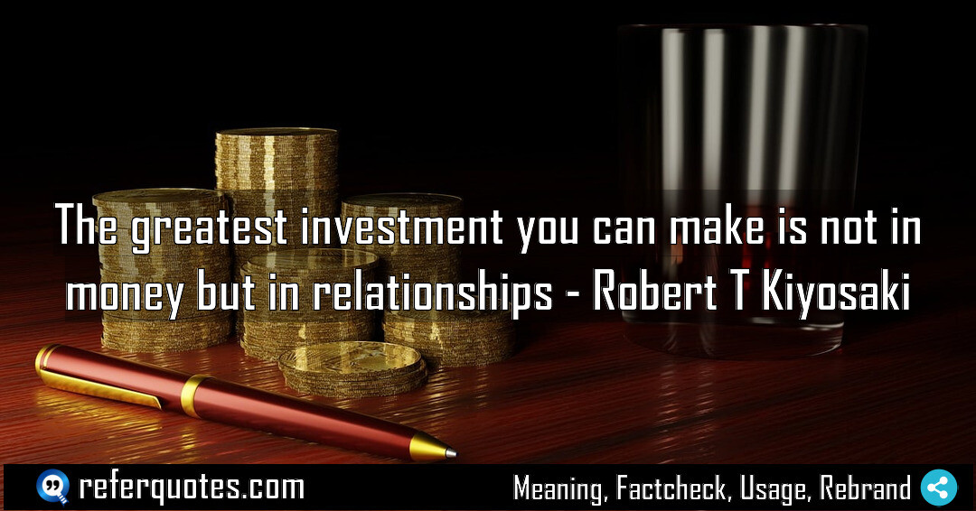The greatest investment you can make is not in money but in relationships.