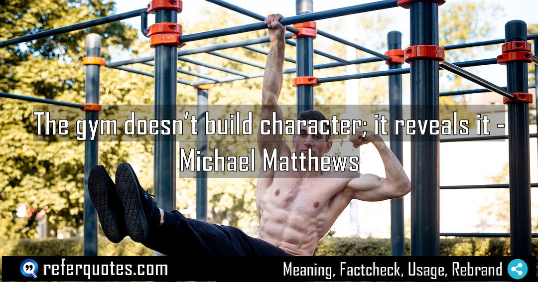 The gym doesn’t build character it reveals Meaning Factcheck Usage
