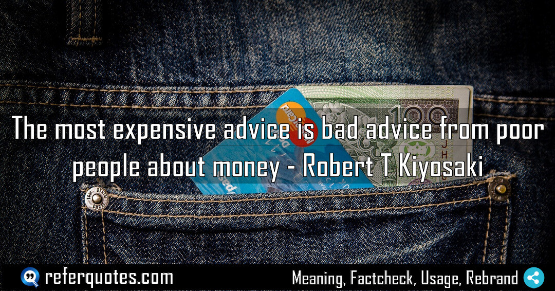 The most expensive advice is bad advice from poor people about money