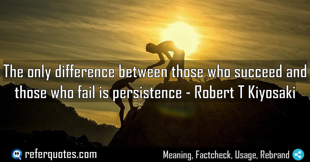 The only difference between those who succeed and those who fail is persistence