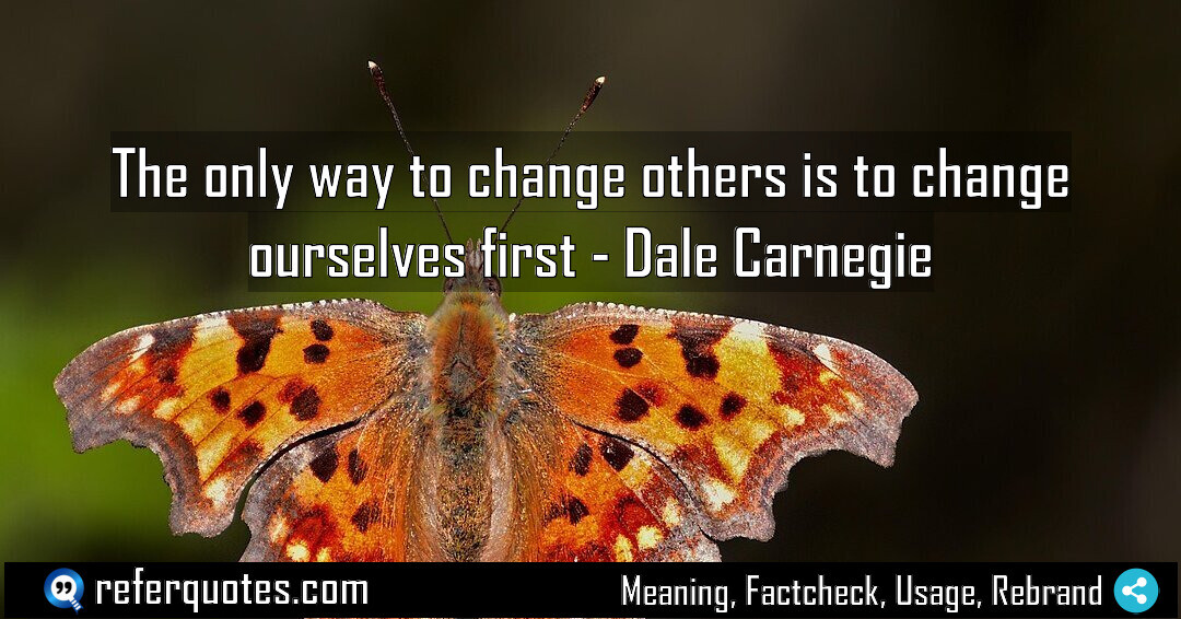 The only way to change others is to change ourselves first.