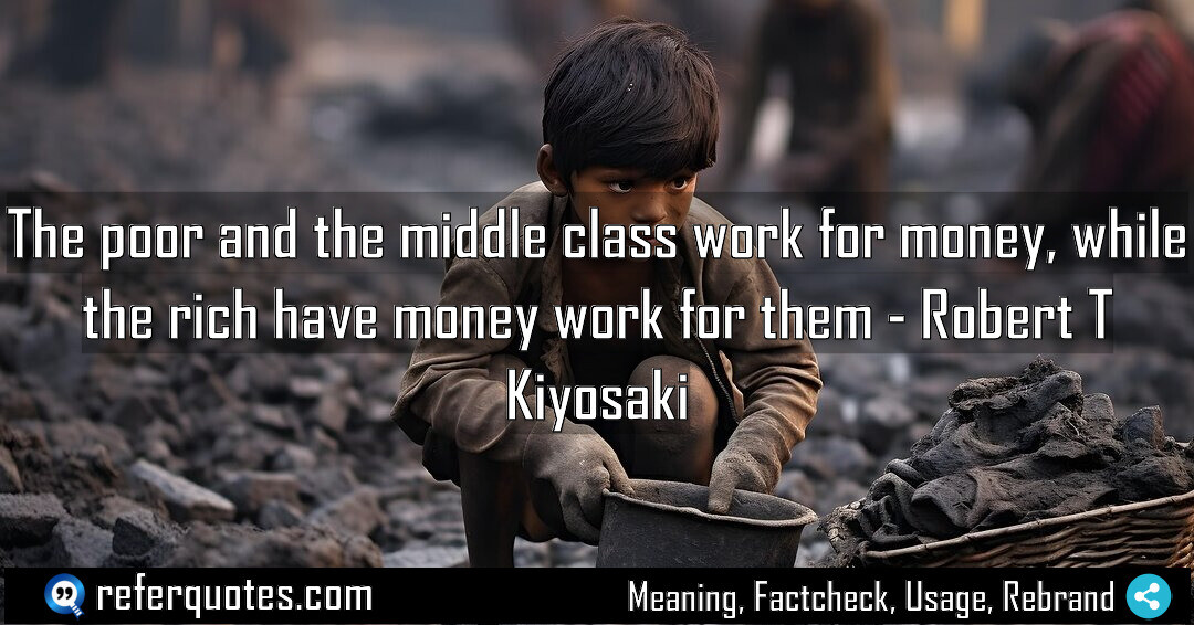 The poor and the middle class work for money, while the rich have money work for them