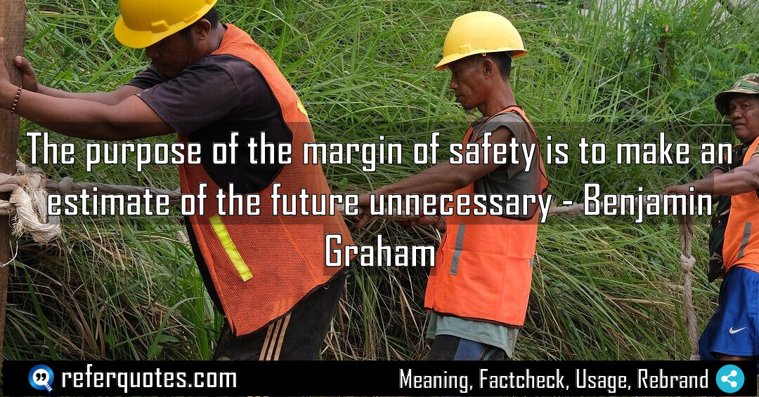 The purpose of the margin of safety is to make an estimate of the future unnecessary
