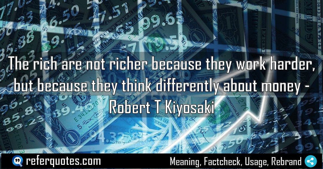 The rich are not richer because they work harder, but because they think differently about money