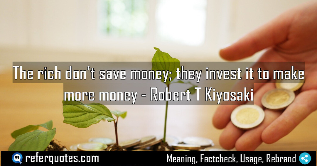 The rich don’t save money; they invest it to make more money