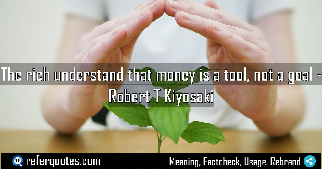 The rich understand that money is a tool, not a goal