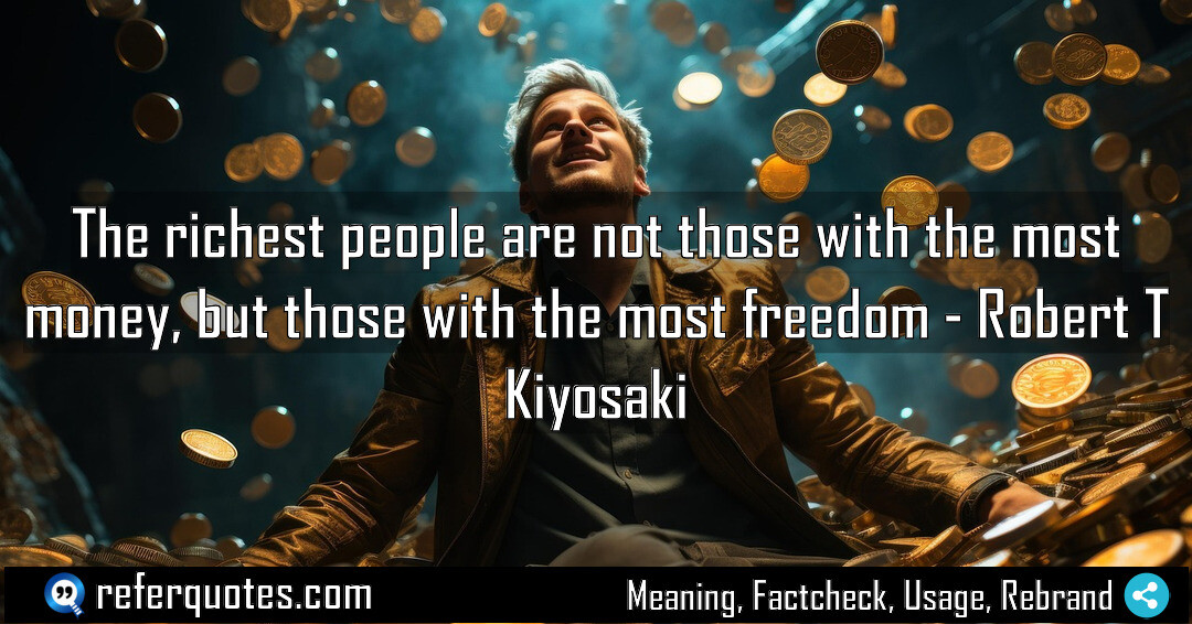The richest people are not those with the most money, but those with the most freedom