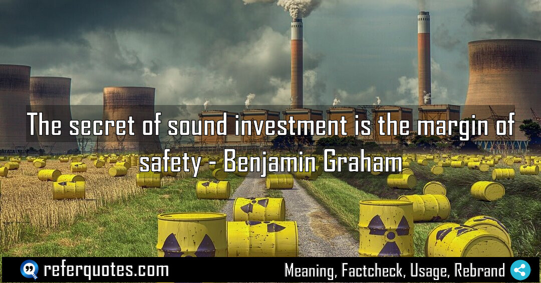 The secret of sound investment is the margin of safety