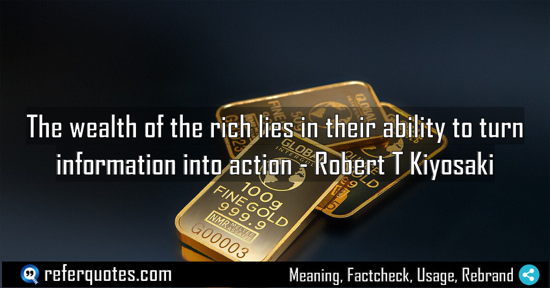 The wealth of the rich lies in their ability to turn information into action
