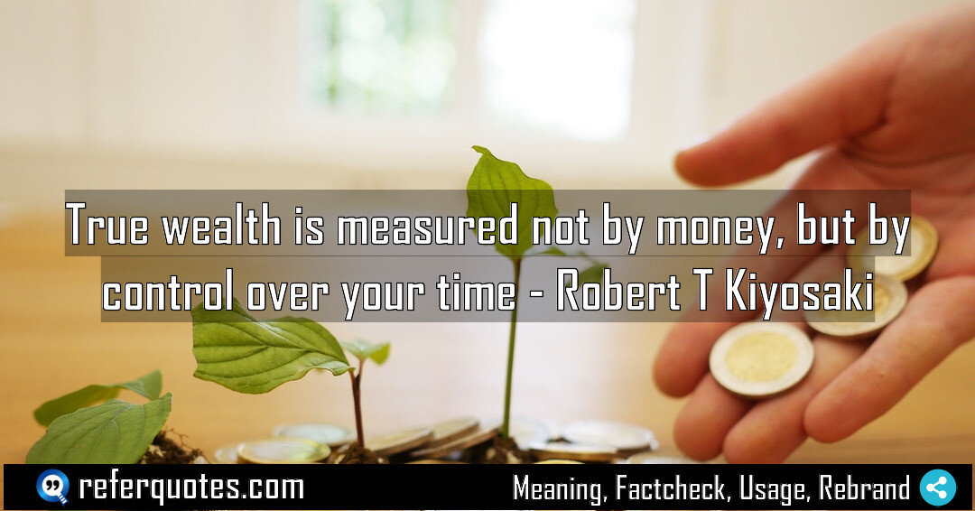 True wealth is measured not by money, but by control over your time.
