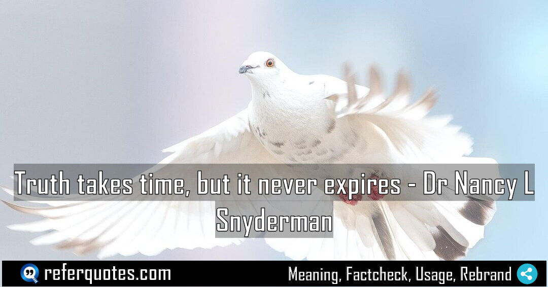 Truth takes time, but it never expires