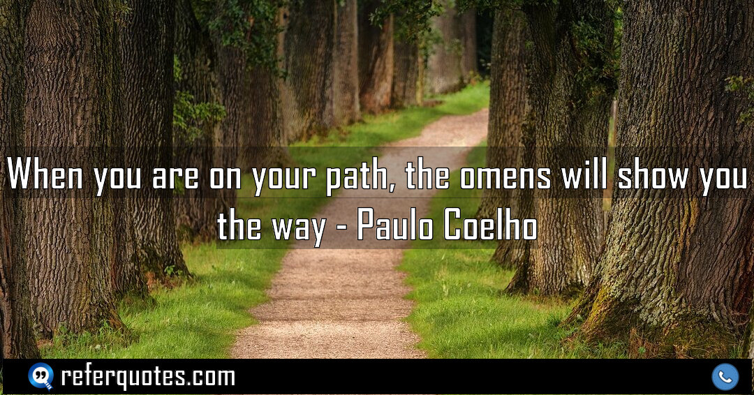 When you are on your path, the omens will show you the way