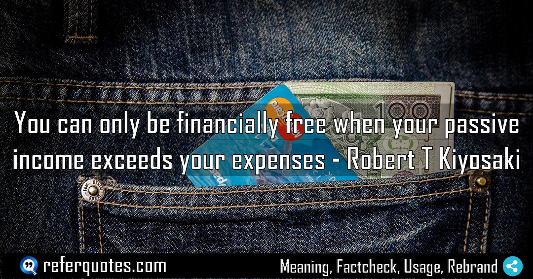 You can only be financially free when your passive income exceeds your expenses