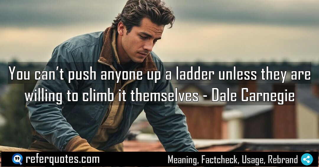 You can’t push anyone up a ladder unless they are willing to climb it themselves