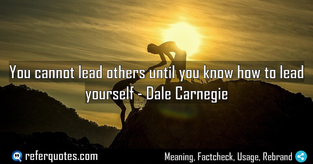 You cannot lead others until you know how to lead yourself