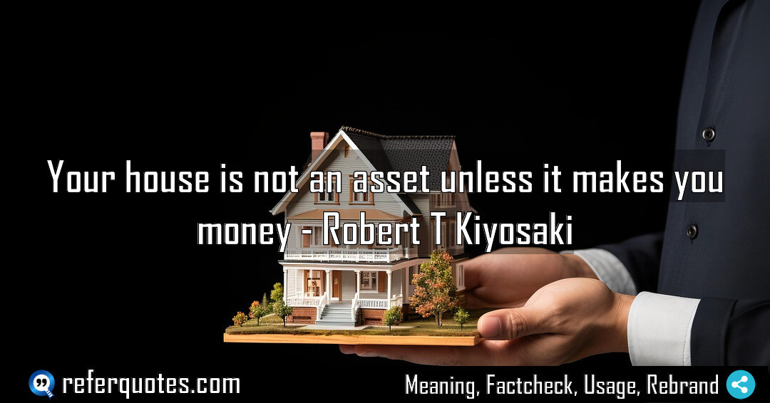 Your house is not an asset unless it makes you money