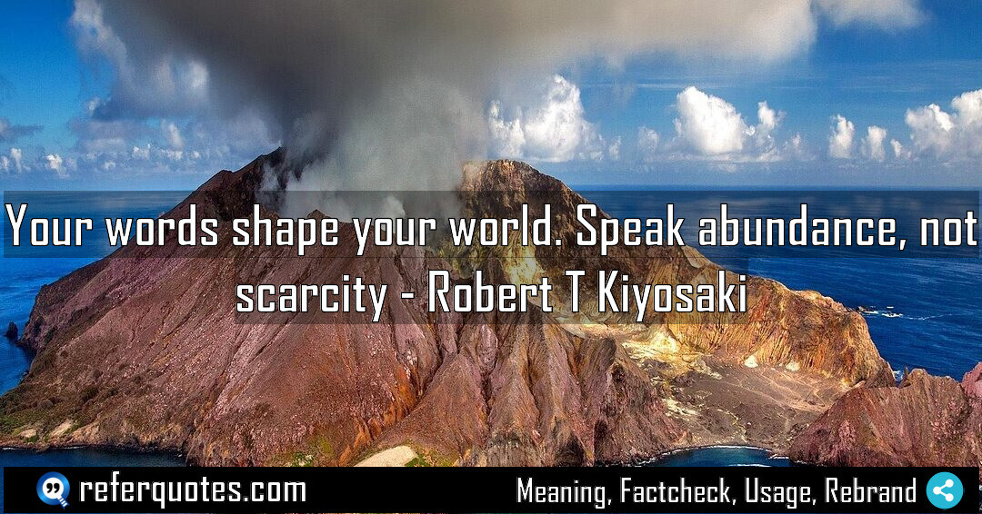 Your words shape your world. Speak abundance, not scarcity.