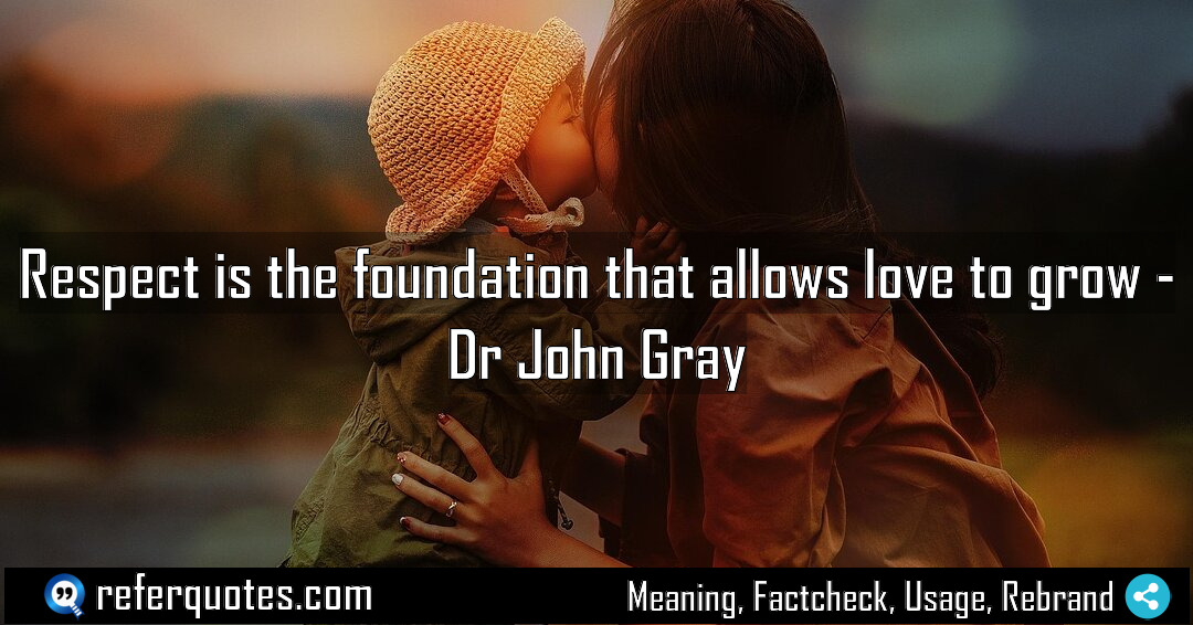 Respect is the foundation that allows love to grow